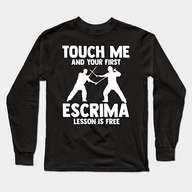 Touch Me And Your First Escrima Lesson Is Free Eskrimador Long Sleeve T-Shirt by sBag-Designs